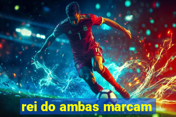 rei do ambas marcam